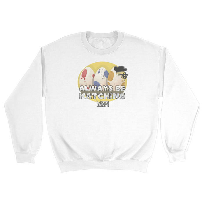 Always Be Hatching Sweatshirt