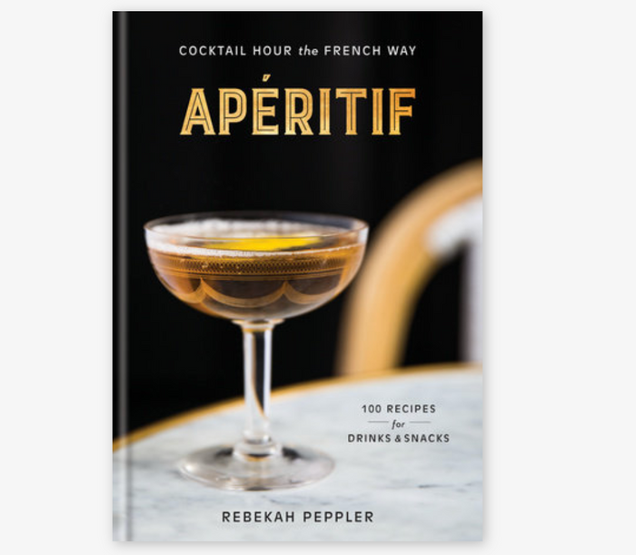 Apéritif Cocktail Hour the French Way: A Recipe Book