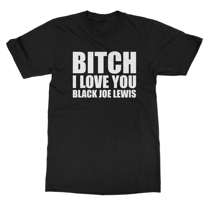 Black Joe Lewis "Bitch I Love You" T-Shirt