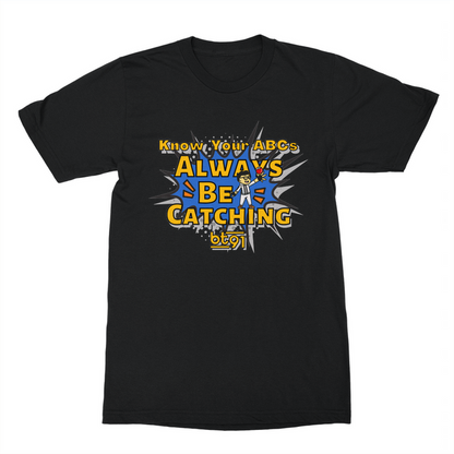 Always Be Catching Shirt