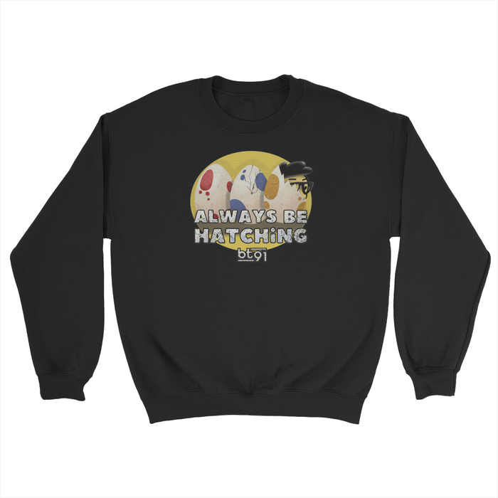 Always Be Hatching Sweatshirt