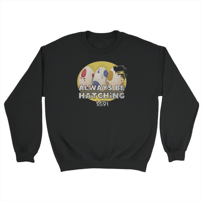 Always Be Hatching Sweatshirt