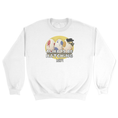 Always Be Hatching Sweatshirt