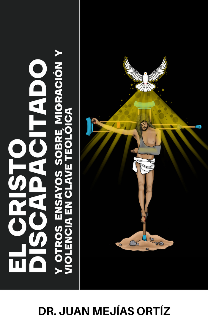 El Cristo Discapacitado y otros ensayos sobre Migración y Violencia en Clave Teológica-Juan Mejías Ortíz-Libros787.com