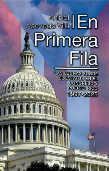 En primera fila: Las luchas sobre el estatus en el congreso y Puerto Rico (1997-2025)-Aníbal Acevedo Vilá-Libros787.com
