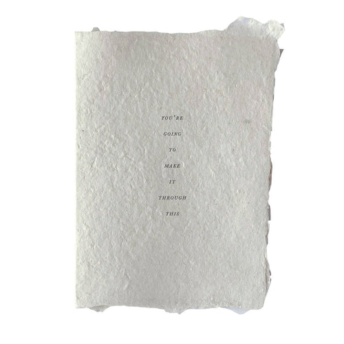 Handmade Paper Card - Make it Through This*