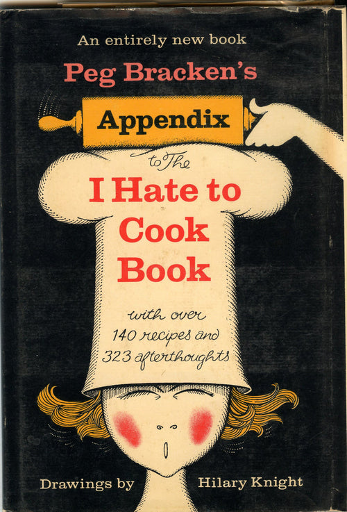 Peg Bracken's Appendix to The I Hate to Cook Book.  Drawings by Hilary Knight.  [1966].