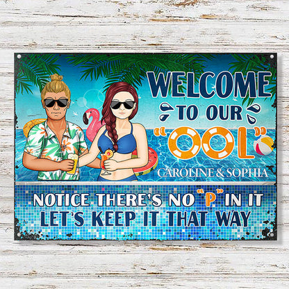 Welcome To Our Ool Notice No P In It - Summer Gift For Couple - Personalized Custom Classic Metal Signs-CUSTOMOMO