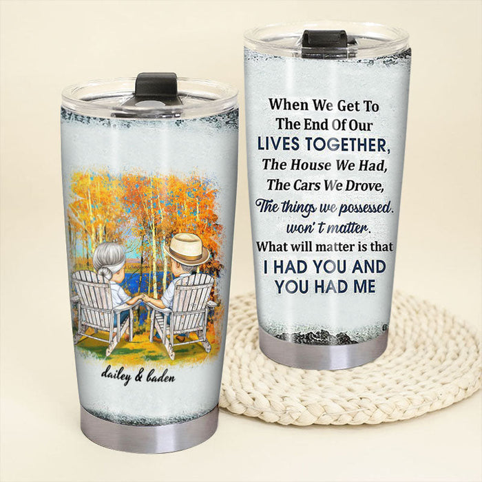 When We Get To The End Of Our Lives Together Husband Wife - Gift For Old Couples - Personalized Custom Tumbler